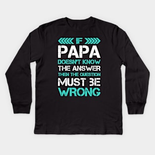 Funny Papa Gift - If Papa Doesn't Know The Answer - Great Fathers Day Gifs Kids Long Sleeve T-Shirt